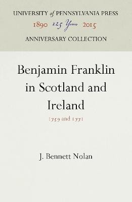 Benjamin Franklin in Scotland and Ireland(English, Electronic book text, Nolan J. Bennett)