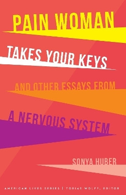 Pain Woman Takes Your Keys, and Other Essays from a Nervous System(English, Paperback, Huber Sonya)
