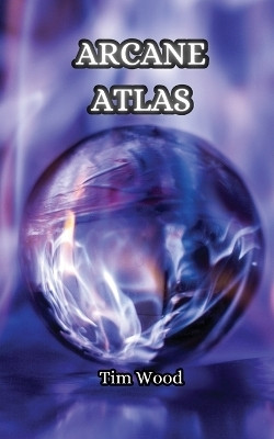 Arcane Atlas(English, Paperback, Wood Tim)