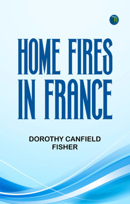 Home Fires in France(Paperback, Dorothy Canfield Fisher)