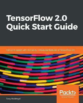TensorFlow 2.0 Quick Start Guide(English, Paperback, Holdroyd Tony)