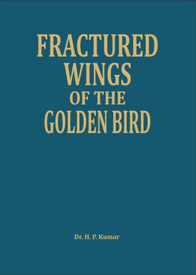Fractured Wings of the Golden Bird(Paperback, Dr. H. P. Kumar)