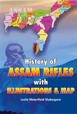 History of Assam Rifles: With Illustrations and Map(Paperback, Colonel L. W. Shakespear)