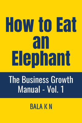 How to Eat an Elephant  - The Business Growth Manual - Volume 1(English, Paperback, K Bala)