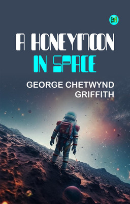 A Honeymoon in Space(Paperback, George Chetwynd Griffith)