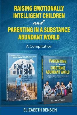 Raising Emotionally Intelligent Children and Parenting in a Substance Abundant World(English, Paperback, Benson Elizabeth)
