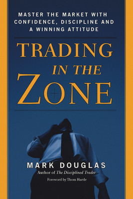 Trading in the Zone: Master the Market with Confidence, Discipline, and a Winning Attitude(Paperback, Mark Douglas.)