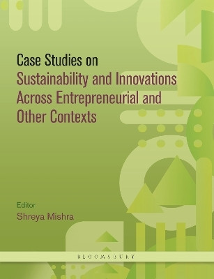 Case Studies on Sustainability and Innovations Across Entrepreneurial and Other Contexts(English, Hardcover, Mishra Shreya)