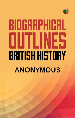 Biographical Outlines: British History(Paperback, Anonymous)