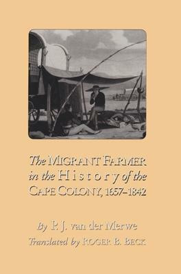 The Migrant Farmer in the History of the Cape Colony, 1657-1842(English, Hardcover, Van Der Merwe P.J.)