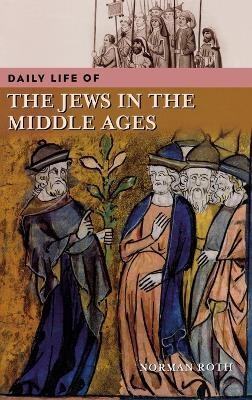 Daily Life of the Jews in the Middle Ages(English, Hardcover, Roth Norman)