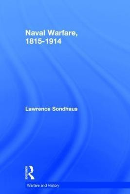 Naval Warfare, 1815-1914(English, Hardcover, Sondhaus Lawrence)
