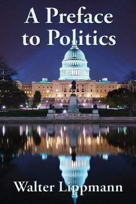 A Preface to Politics(English, Paperback, Lippmann Walter)