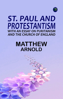 St. Paul and Protestantism, with an Essay on Puritanism and the Church of England(Paperback, Matthew Arnold)
