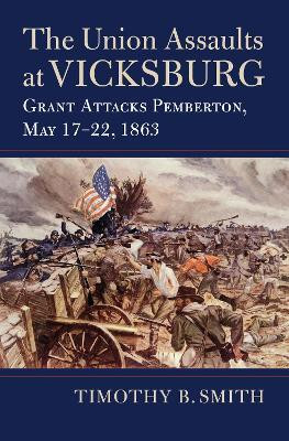 The Union Assaults at Vicksburg(English, Paperback, Smith Timothy B.)