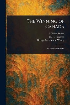 The Winning of Canada(English, Paperback, Wood William)