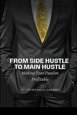 From Side Hustle to Main Hustle(English, Paperback, Lagang Princewill)
