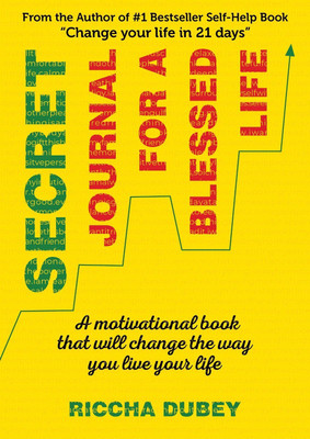 SECRET JOURNAL FOR A BLESSED LIFE  - A Motivational Book That Will Change The Way You Live Your Life(Paperback, Riccha Dubey)