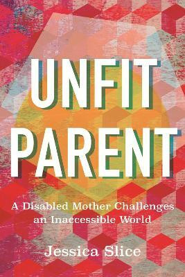 Unfit Parent(English, Hardcover, Slice Jessica)