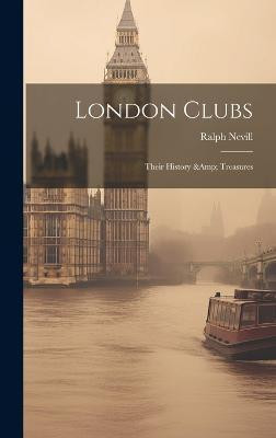 London Clubs(English, Hardcover, Nevill Ralph)