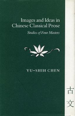 Images and Ideas in Chinese Classical Prose(English, Hardcover, Chen Yu-shih)
