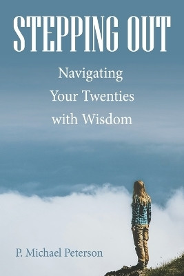 Stepping Out Navigating Your Twenties with Wisdom(Paperback, P. Michael Peterson)