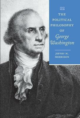 The Political Philosophy of George Washington(English, Hardcover, Morrison Jeffry H.)