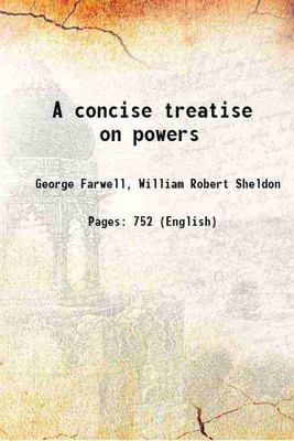 A concise treatise on powers 1893 [Hardcover](Hardcover, George Farwell, William Robert Sheldon)