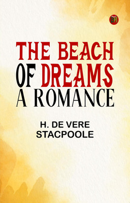 The Beach of Dreams: A Romance(Paperback, H. De Vere Stacpoole)