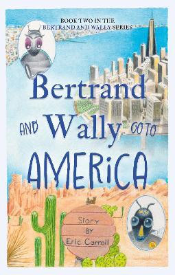 Bertrand and Wally Go to America(English, Paperback, Carroll Eric)