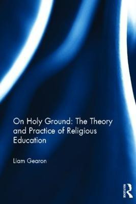 On Holy Ground: The Theory and Practice of Religious Education(English, Paperback, Gearon Liam)