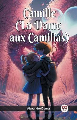 Camille (La Dame aux Camilias)(English, Paperback, Dumas Alexandre)