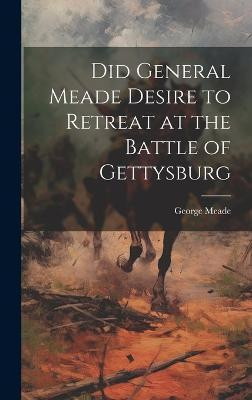 Did General Meade Desire to Retreat at the Battle of Gettysburg(English, Hardcover, George Meade)