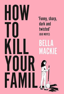 How to kill your family(Paperback, Bella Mackie)