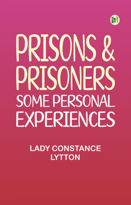 Prisons & Prisoners: Some Personal Experiences(Paperback, Lady Constance Lytton)