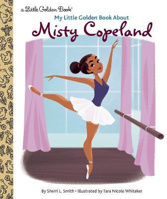 My Little Golden Book About Misty Copeland(English, Hardcover, Smith Sherri L.)