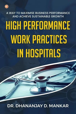 High Performance Work Practices in Hospitals(Paperback, Dr.Dhananjay D. Mankar)
