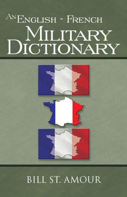 An English - French Military Dictionary(Hardcover, Bill St. Amour)