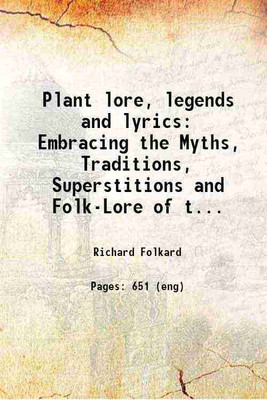 Plant lore, legends and lyrics Embracing the Myths, Traditions, Superstitions and Folk-Lore of the Plant Kingdom 1884 [Hardcover](Hardcover, Richard Folkard)