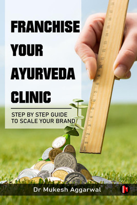 Franchise Your Ayurveda Clinic(English, Paperback, Dr Mukesh Aggarwal)