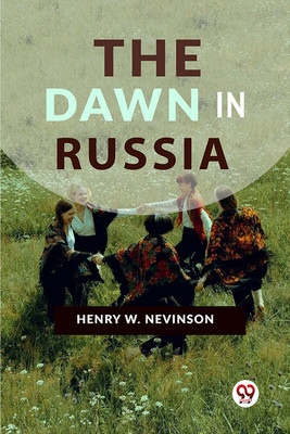 The Dawn In Russia(Paperback, Henry W. Nevinson)