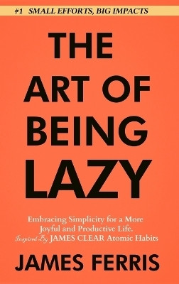 The Art of Being Lazy(English, Hardcover, Ferris James)