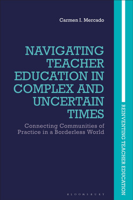 Navigating Teacher Education in Complex and Uncertain Times(English, Paperback, Mercado Carmen I. Professor)