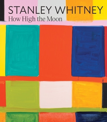 Stanley Whitney: How High the Moon(English, Hardcover, unknown)