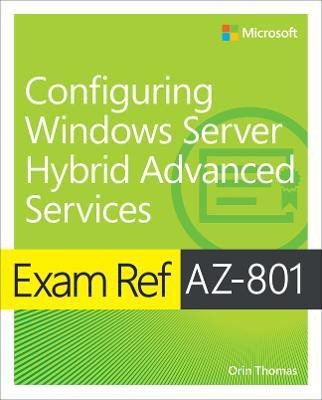 Exam Ref AZ-801 Configuring Windows Server Hybrid Advanced Services(English, Paperback, Thomas Orin)