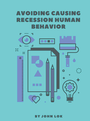 Avoiding Causing Recession Human Behavior(English, Paperback, Lok John)
