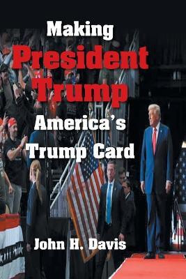 Making President Trump America’s Trump Card(Paperback, John H. Davis)