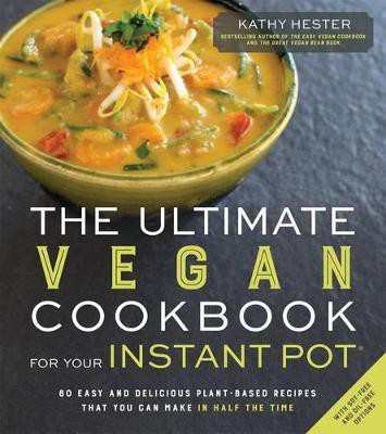 The Ultimate Vegan Cookbook for Your Instant Pot(English, Paperback, Hester Kathy)