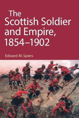 The Scottish Soldier and Empire, 1854-1902(English, Electronic book text, Spiers Edward M)