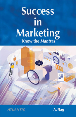 Success in Marketing: Know the Mantras(Hardcover, A. Nag)